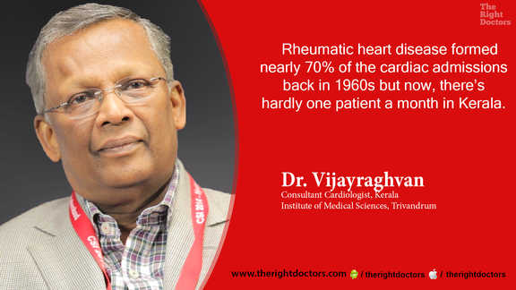 Dr. G Vijayaraghavan: "here’s hardly one patient a month for rheumatic heart disease in Kerala"
